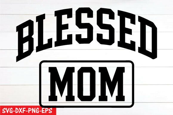 Blessed Mom SVG: Graphics for T-Shirt Designs