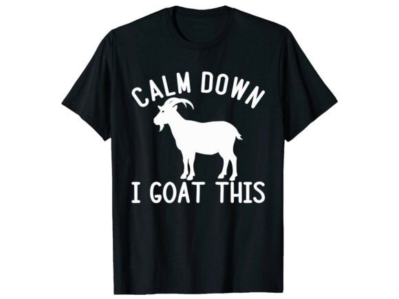 Calm Down I Goat This: Graphics & T-Shirt Designs