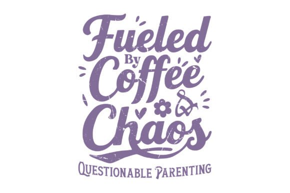 Fueled by Coffee and Chaos Questionable Graphics for T-Shirt Designs