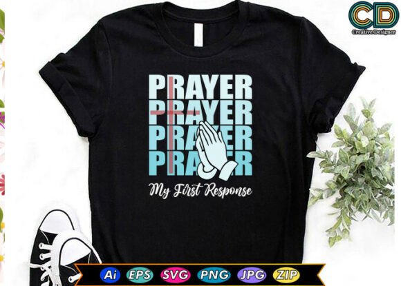 PRAYER MY FIRST RESPONSE Graphics for T-Shirt Designs