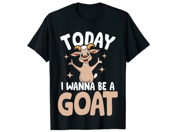 Today I Wanna Be a Goat Funny T-Shirt Graphics